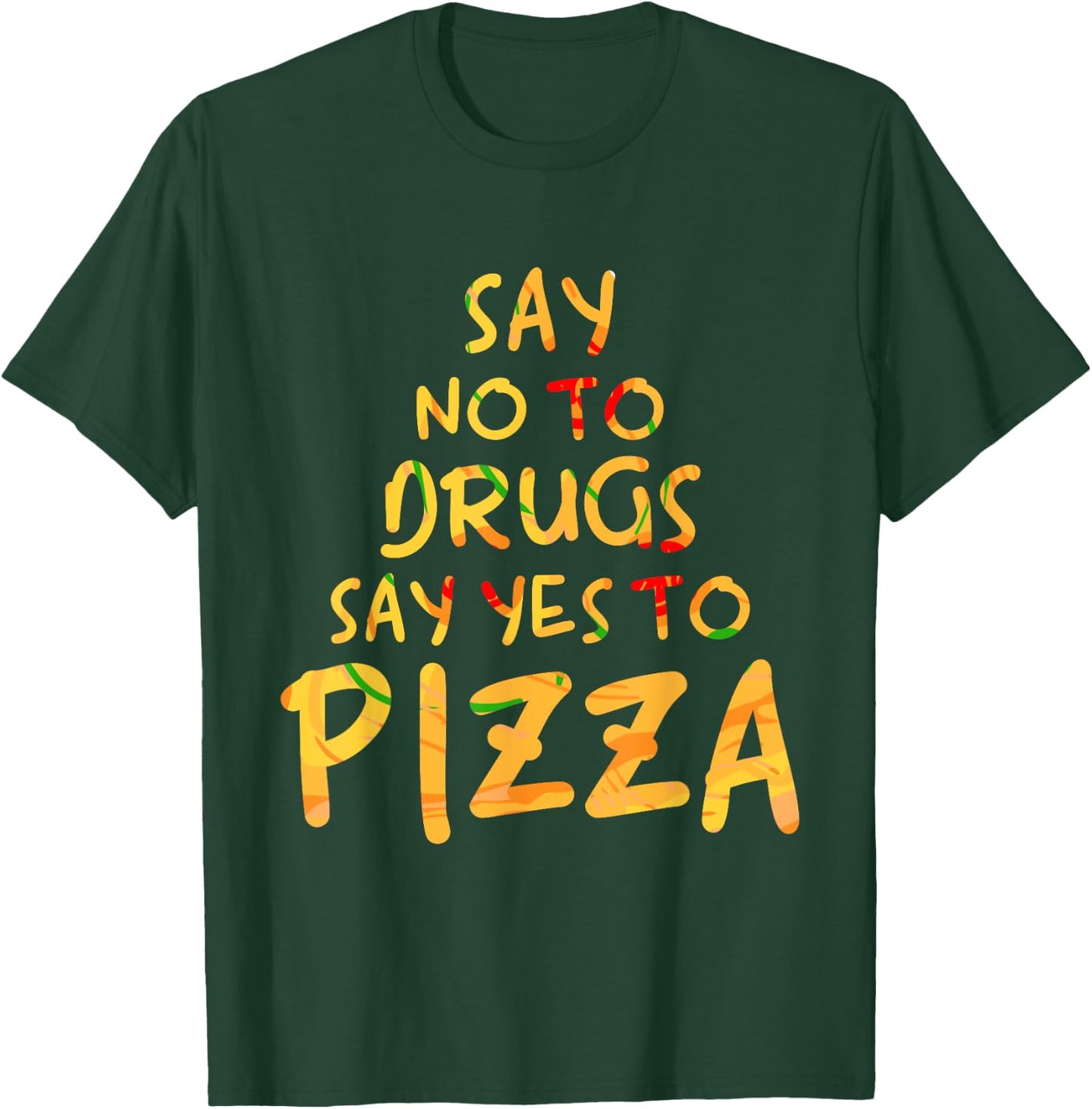 Funny Anti Drug T Shirt - Say No To Drugs, Say Yes To Pizza T-Shirt - T-Shirt | Forest