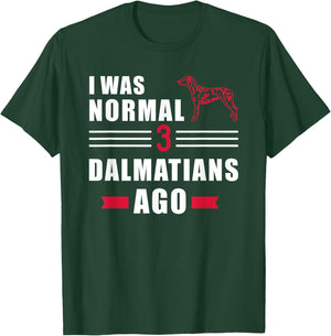 I was normal 3 Dalmatians ago T-Shirt - T-Shirt | Forest