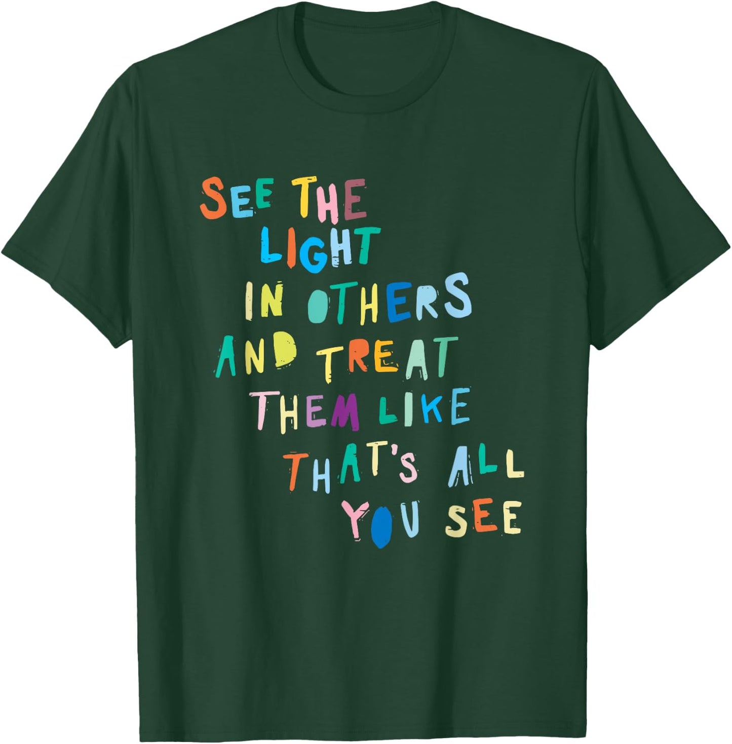 See The Light In Others Encouraging Positive Message T-Shirt - T-Shirt | Forest