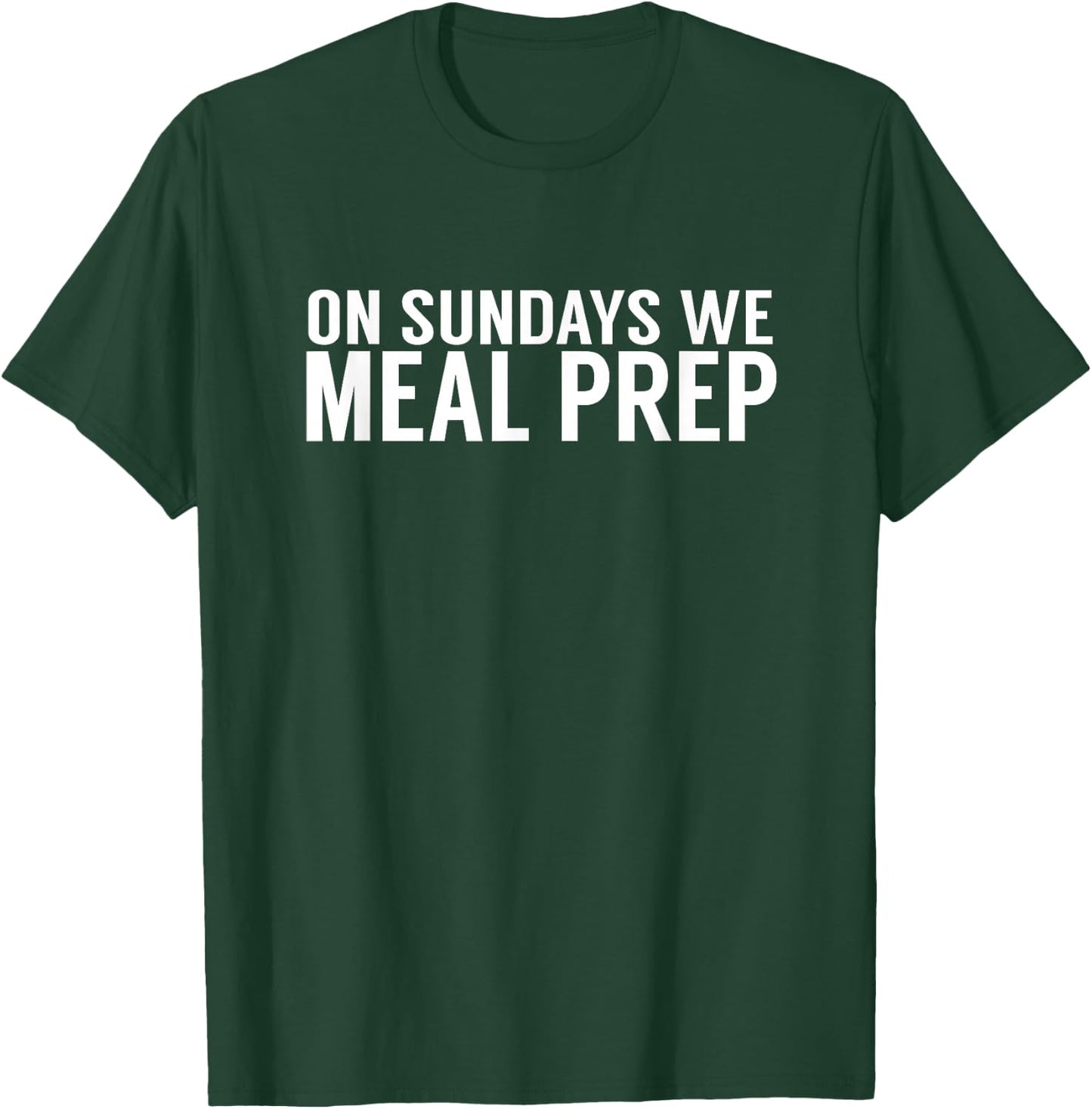 On Sundays We Meal Prep - Macros Nutrition Meal Prep Shirt T-Shirt - T-Shirt | Forest