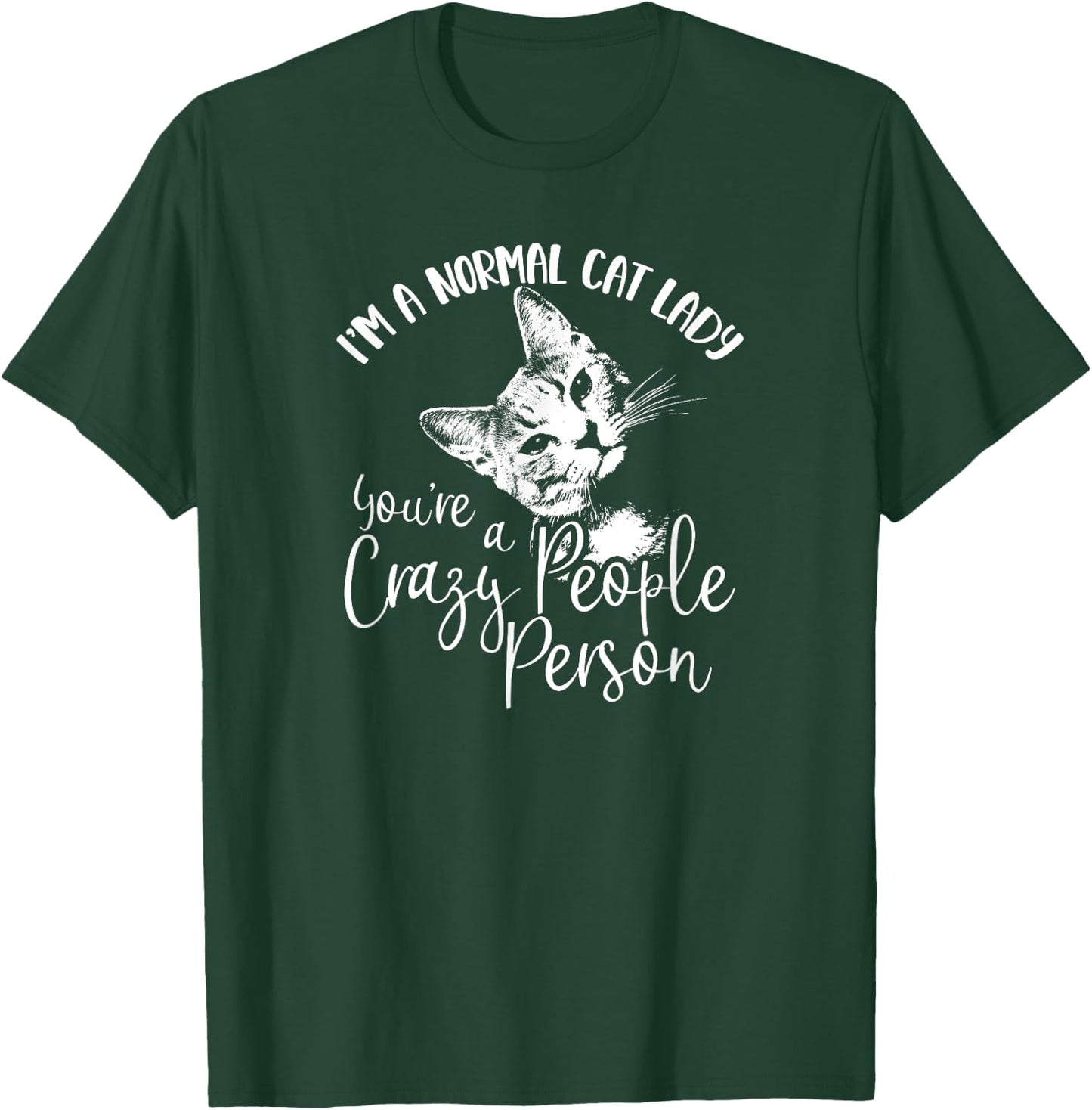 I'm A Normal Cat Lady You're A Crazy People Person T-Shirt - T-Shirt | Forest