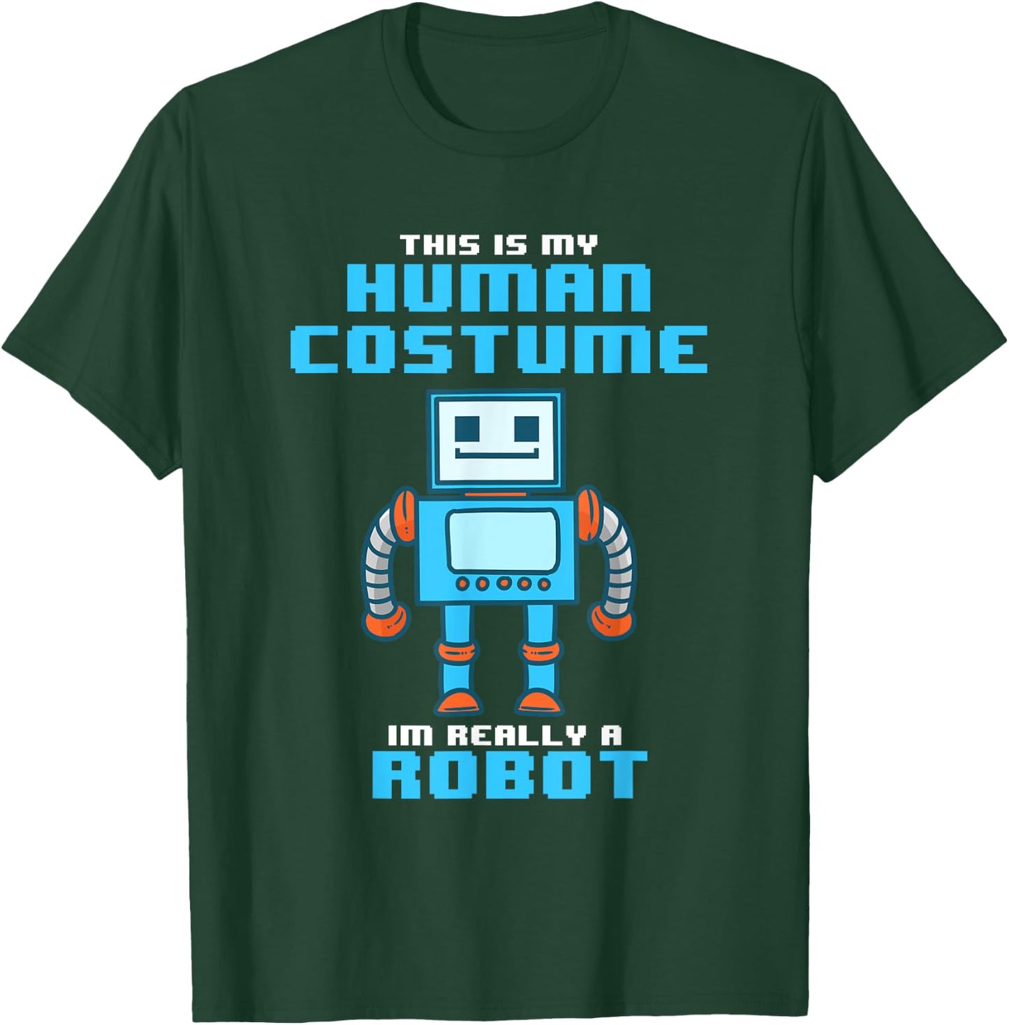 This is My Human Costume I'm Really a Robot Halloween Shirt T-Shirt - T-Shirt | Forest