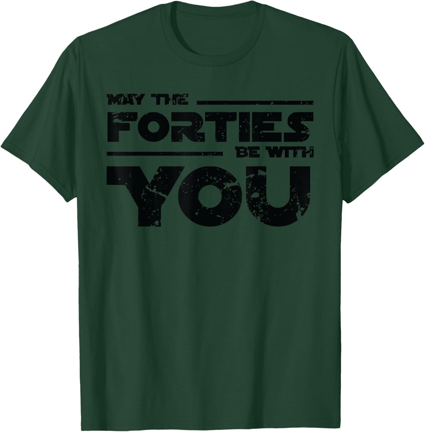 40th Birthday Shirt May The Forties Be With You T-Shirt - T-Shirt | Forest