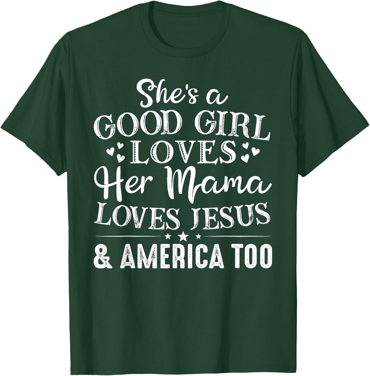 She's Good Girl Loves Her Mama Loves Jesus America Too T-Shirt - T-Shirt | Forest