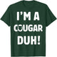I'm A Cougar Duh Great Halloween And Christmas Gift T-Shirt - T-Shirt | Forest