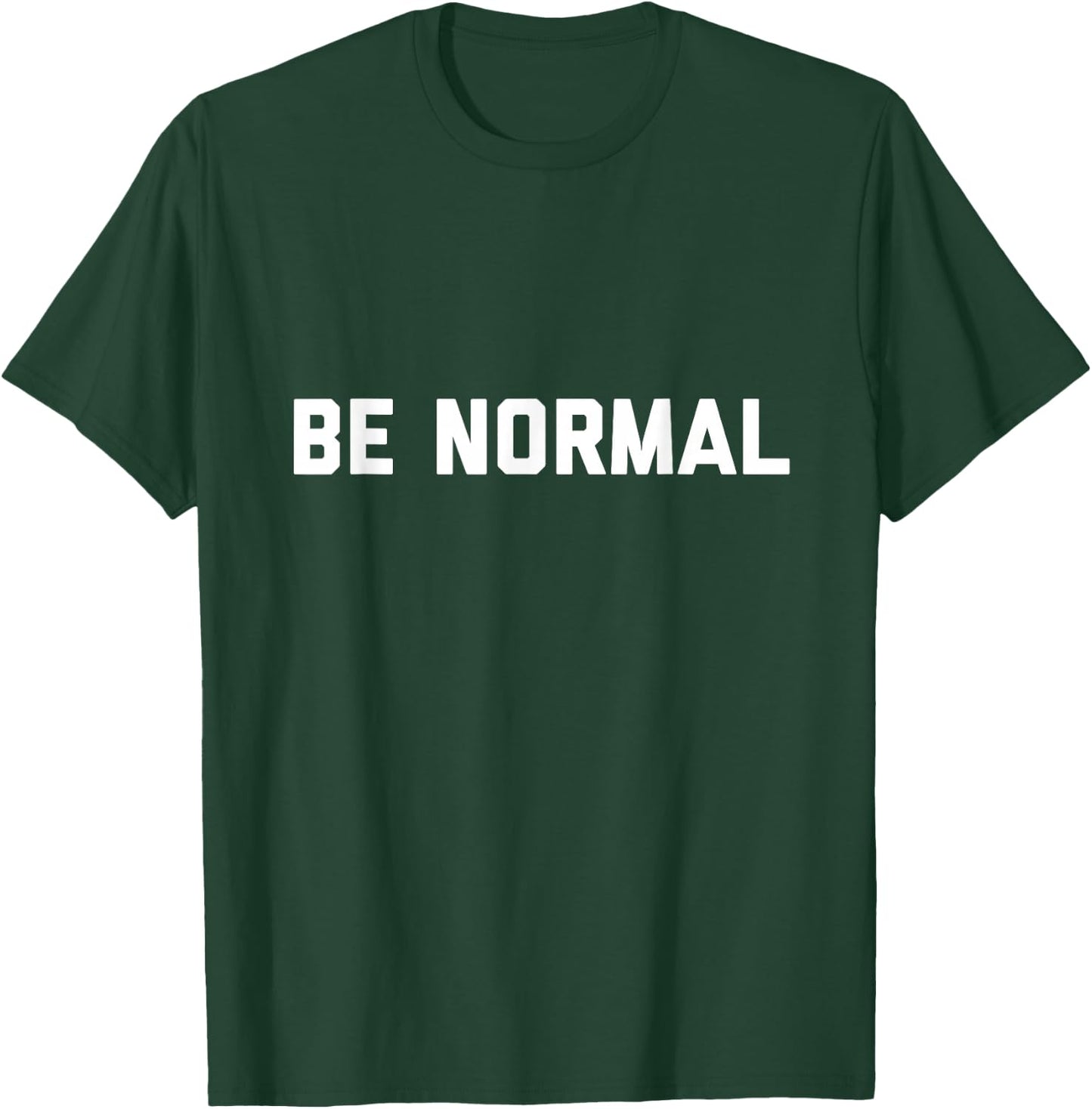 Be Normal T-Shirt - T-Shirt | Forest