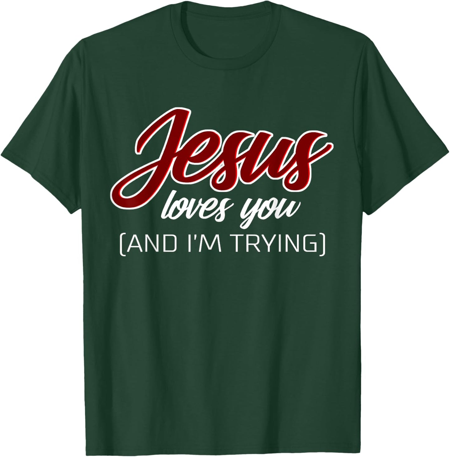 Jesus Loves You (And I'm Trying) Funny Christian T-Shirt - T-Shirt | Forest