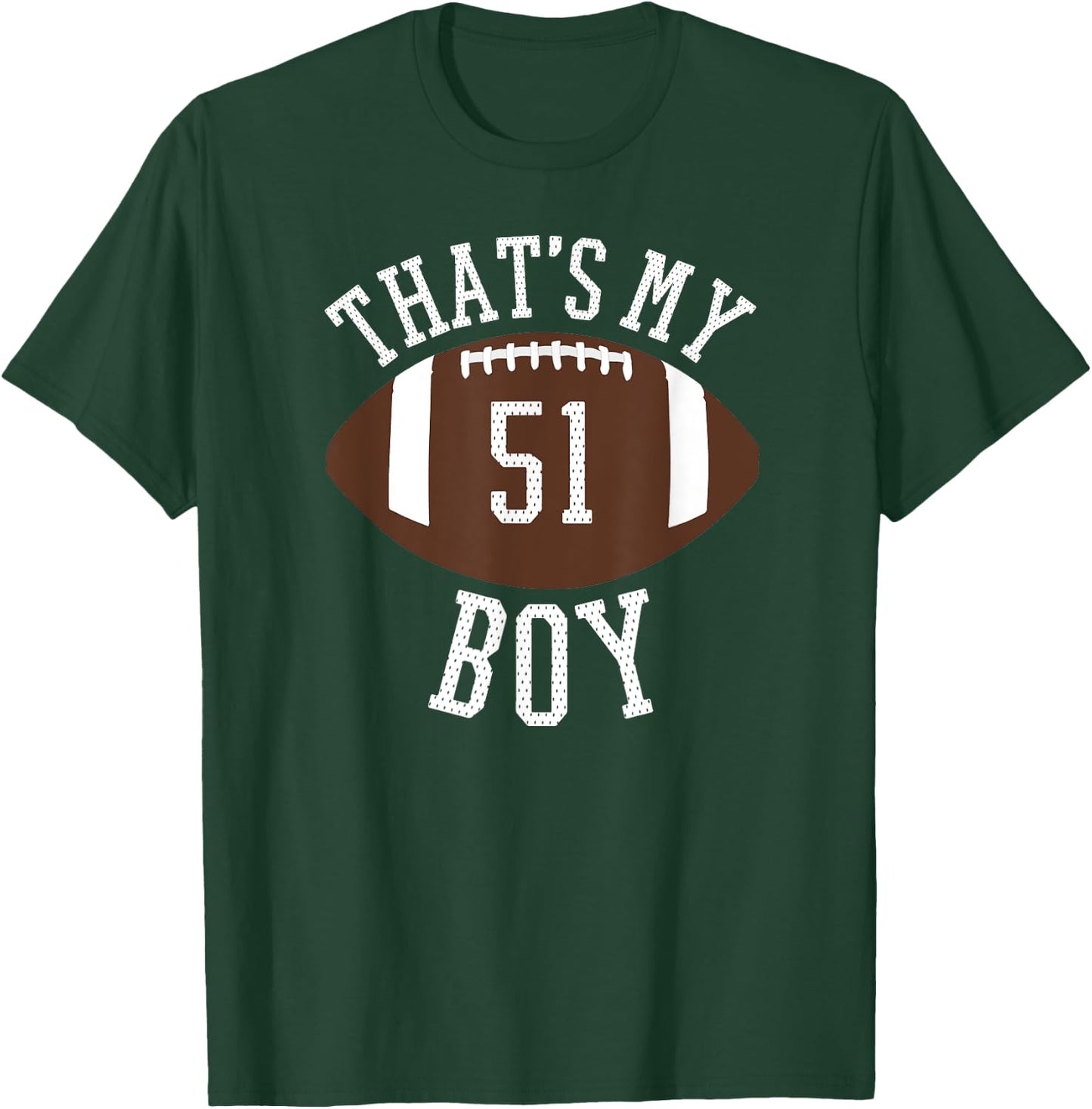 That's My Boy #51 Football Number 51 Jersey Football Mom Dad T-Shirt - T-Shirt | Forest