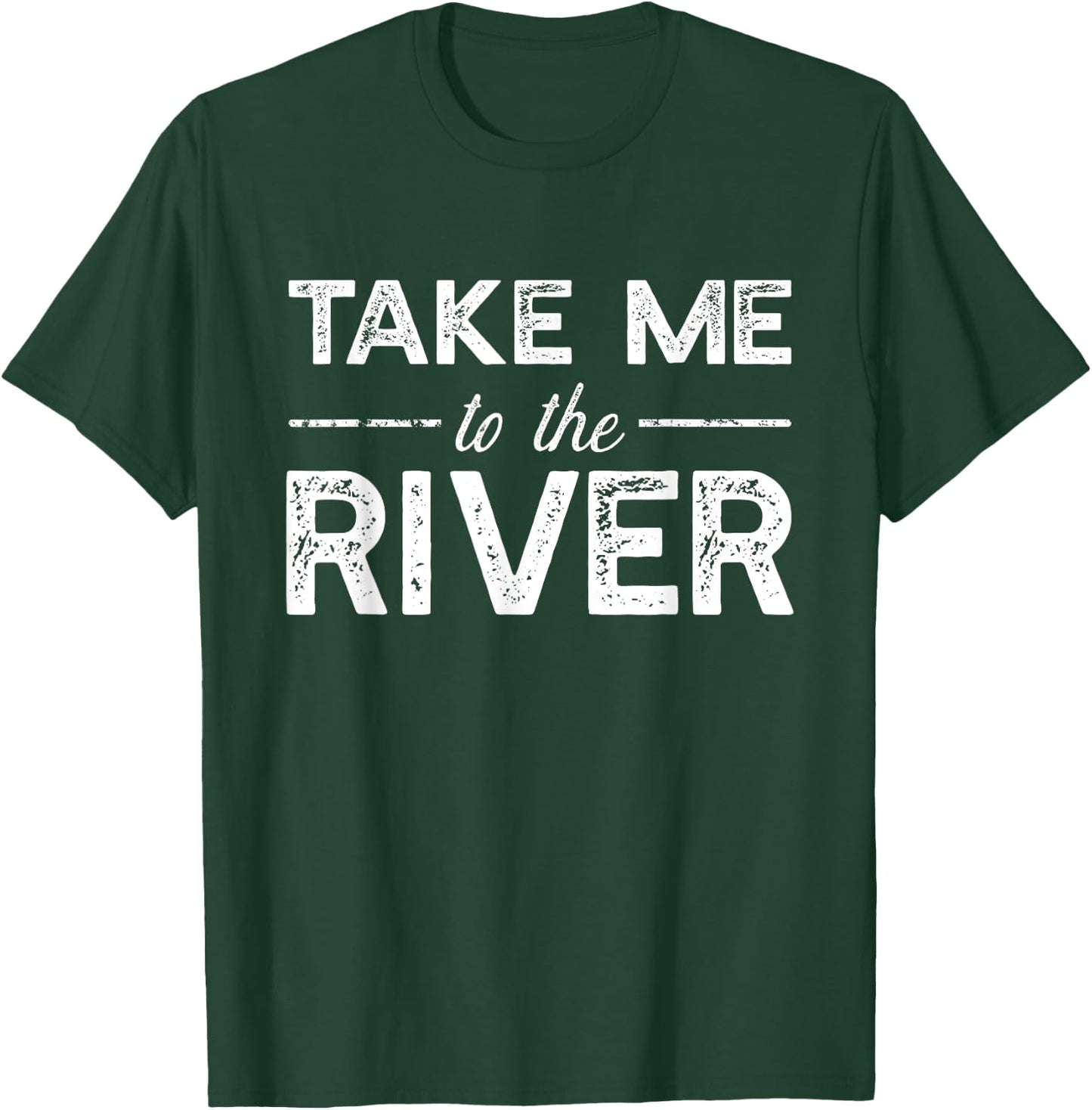 Take Me To River - Funny Boating Saying T-Shirt - T-Shirt | Forest