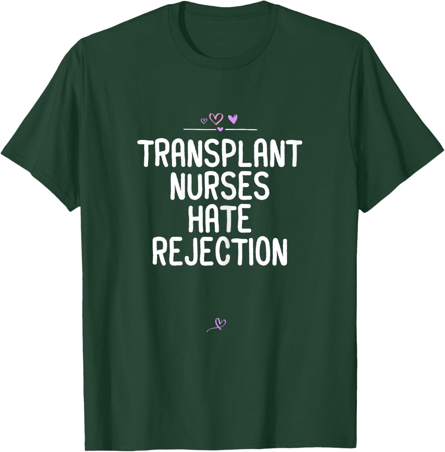 Nurses gift Transplant Nurses Hate Rejection Funny Nursing T-Shirt - T-Shirt | Forest