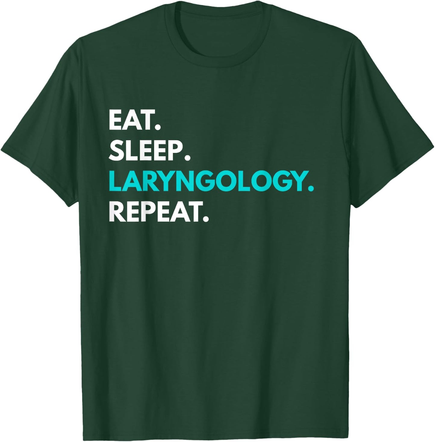 Eat Sleep Laryngology Repeat - Laryngology T-Shirt - T-Shirt | Forest