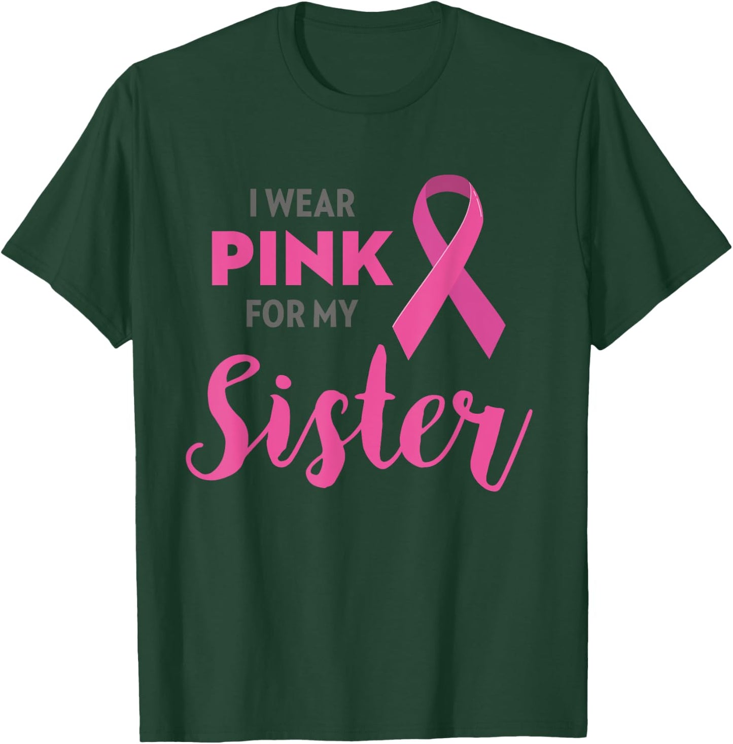 I Wear Pink For My Sister Breast Cancer Awareness Shirt Gift T-Shirt - T-Shirt | Forest