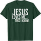 Jesus Loves Me This I Know T-Shirt - T-Shirt | Forest