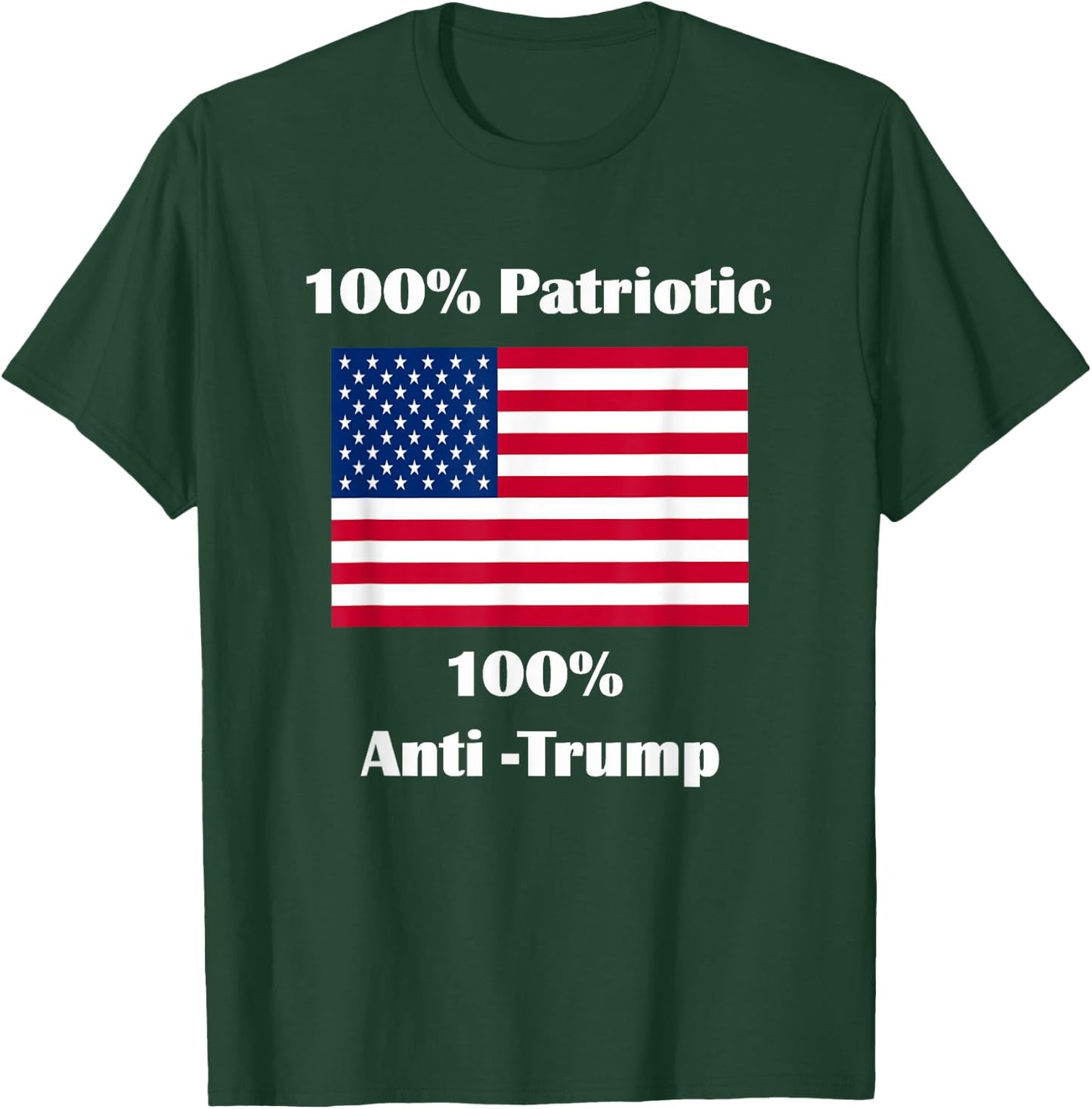 100% Patriotic 100% Anti-Trump T-Shirt - T-Shirt | Forest