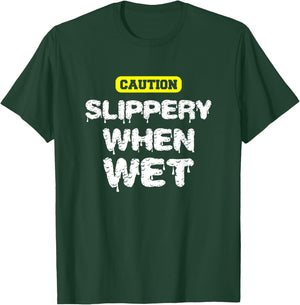 Caution, Slippery When Wet! Naughty Innuendo T-Shirt - T-Shirt | Forest