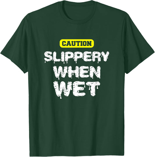 Caution, Slippery When Wet! Naughty Innuendo T-Shirt - T-Shirt | Forest