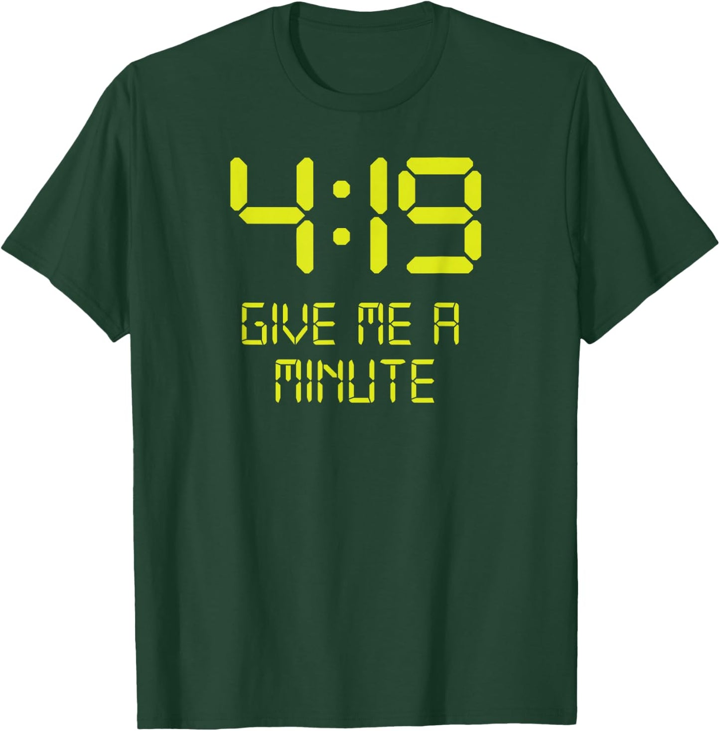 Funny 4:19 Give me a minute 420 Marijuana T-Shirt - T-Shirt | Forest