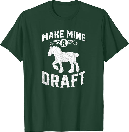 Make Mine A Draft Horse Shirt T-Shirt - T-Shirt | Forest