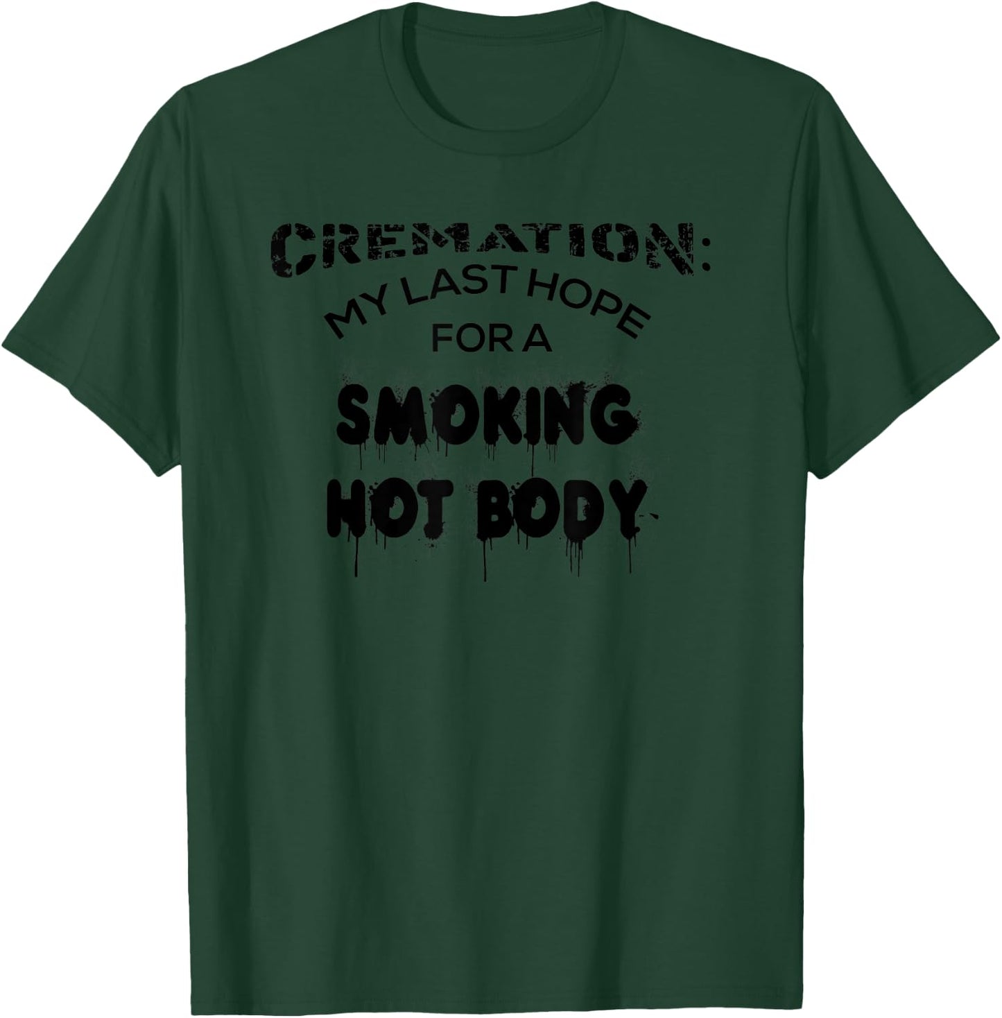 Cremation My Last Hope For A Smoking Hot Body Shirt Gift T-Shirt - T-Shirt | Forest