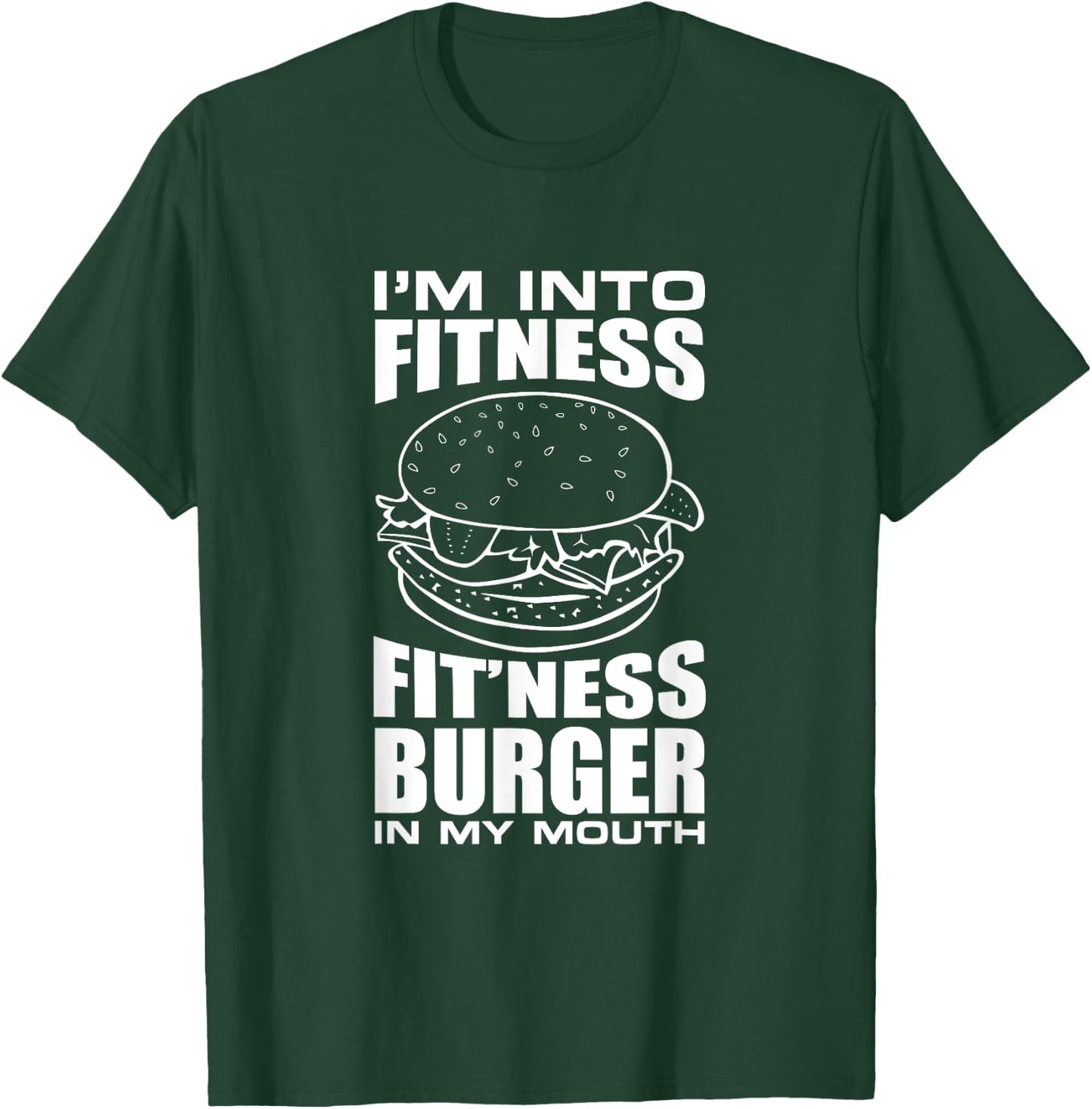 I'm Into Fitness Burger in My Mouth Funny Gym T-Shirt - T-Shirt | Forest