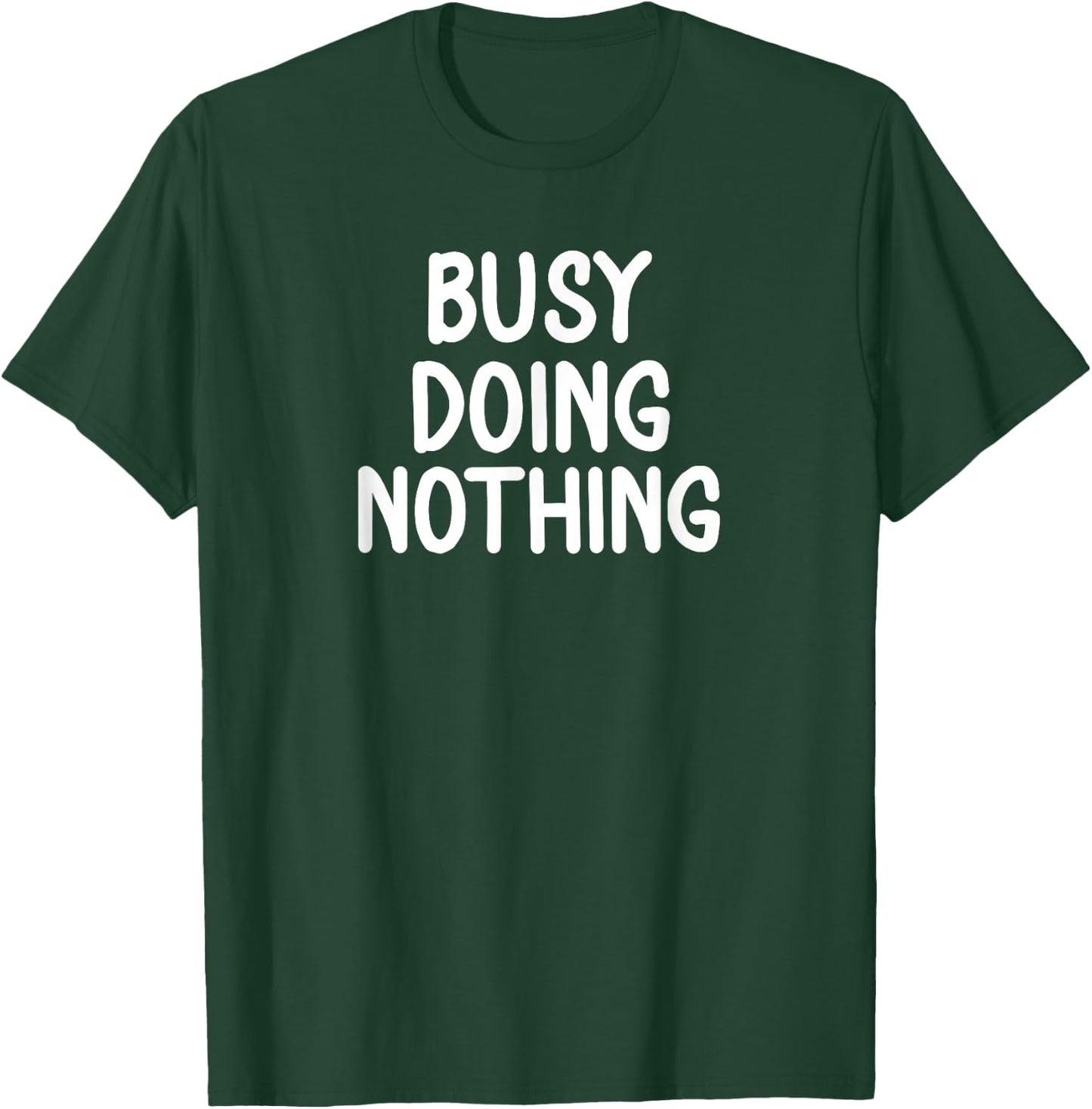 Funny, Busy Doing Nothing . Sarcastic Joke T-Shirt - T-Shirt | Forest
