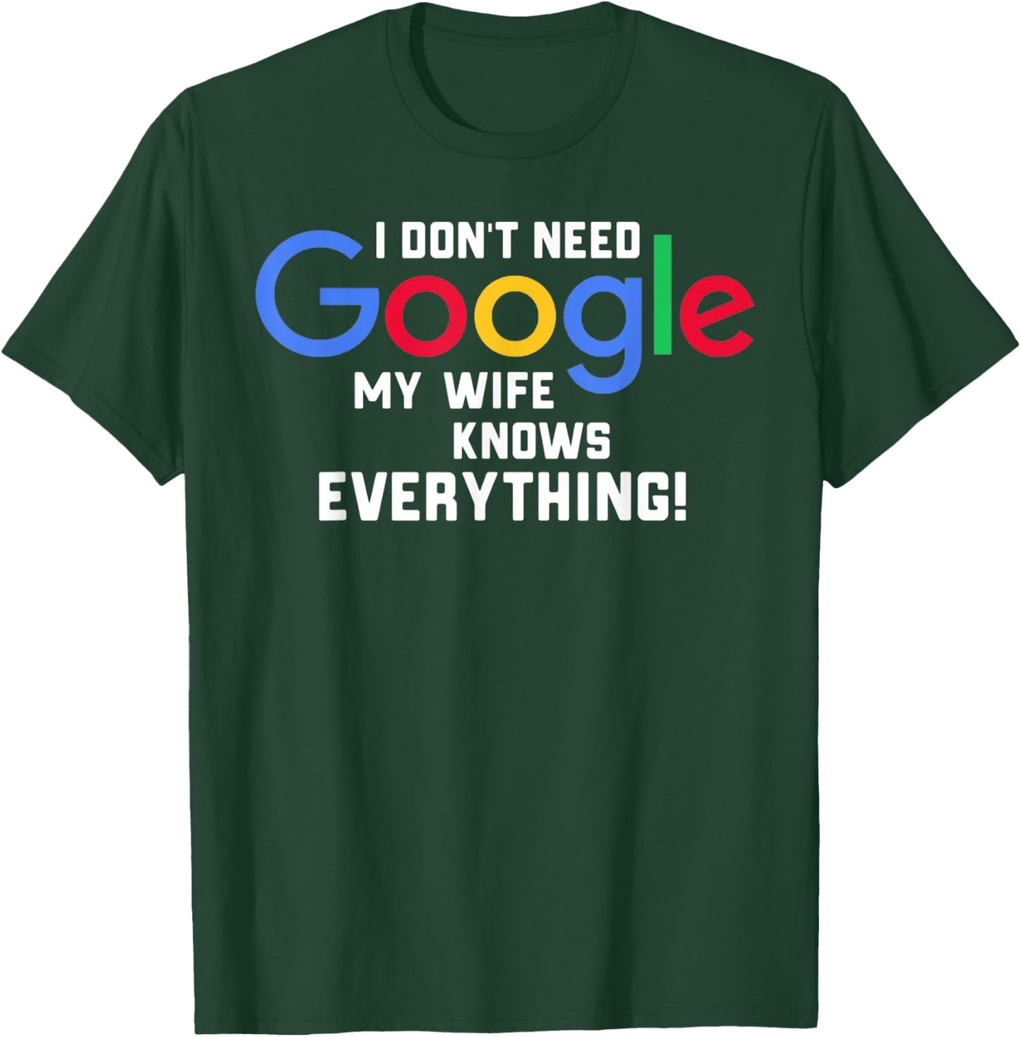 I don't Need Google My Wife Knows Everything Husband Groom T T-Shirt - T-Shirt | Forest
