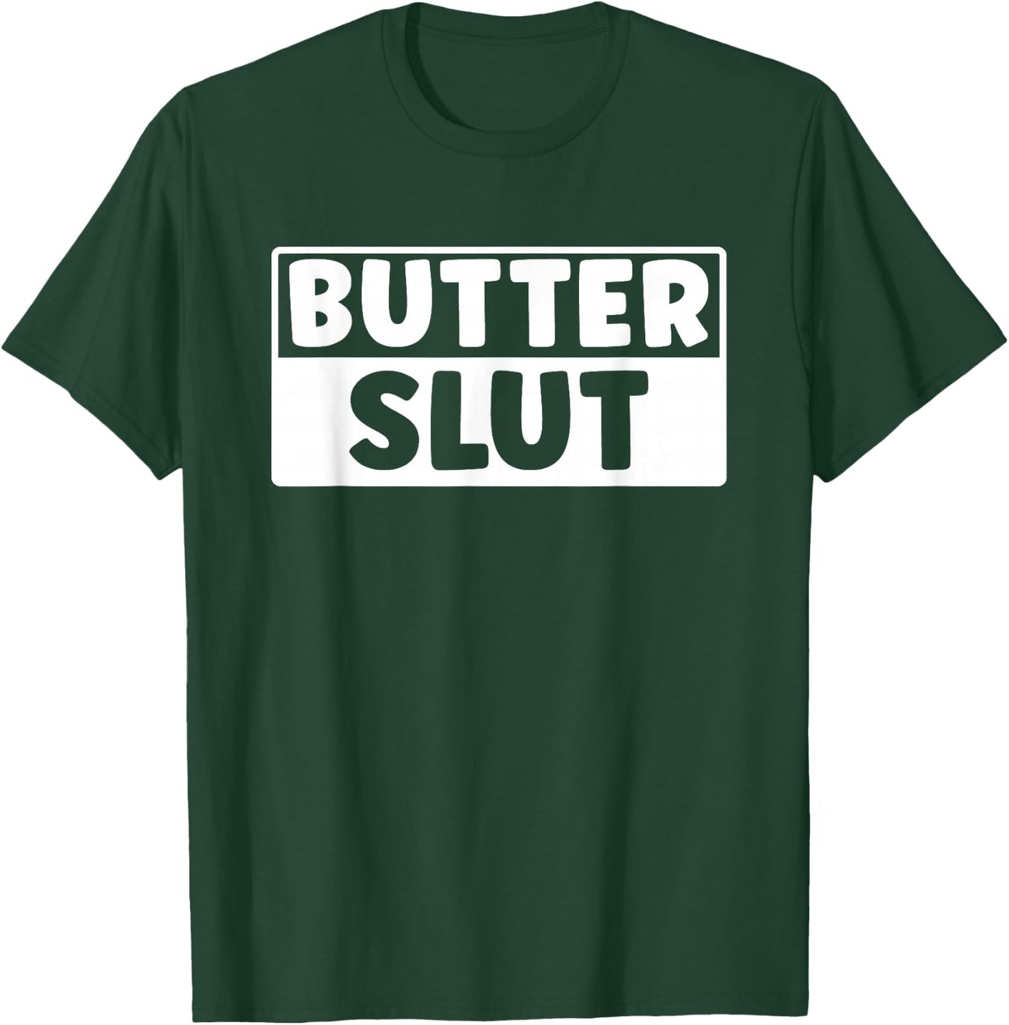 Funny Butter Slut Men Women Butter Lover T-Shirt - T-Shirt | Forest
