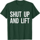 Shut Up and Lift T-Shirt - T-Shirt | Forest