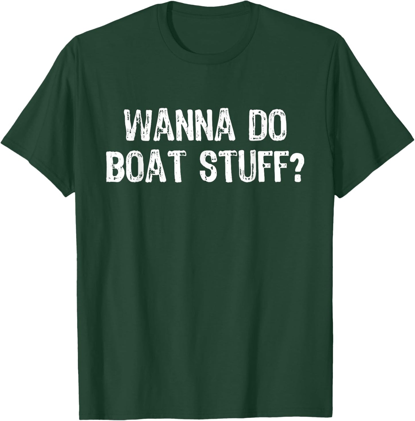 Wanna Do Boat Stuff Boating Lake River Funny Vacation T-Shirt - T-Shirt | Forest