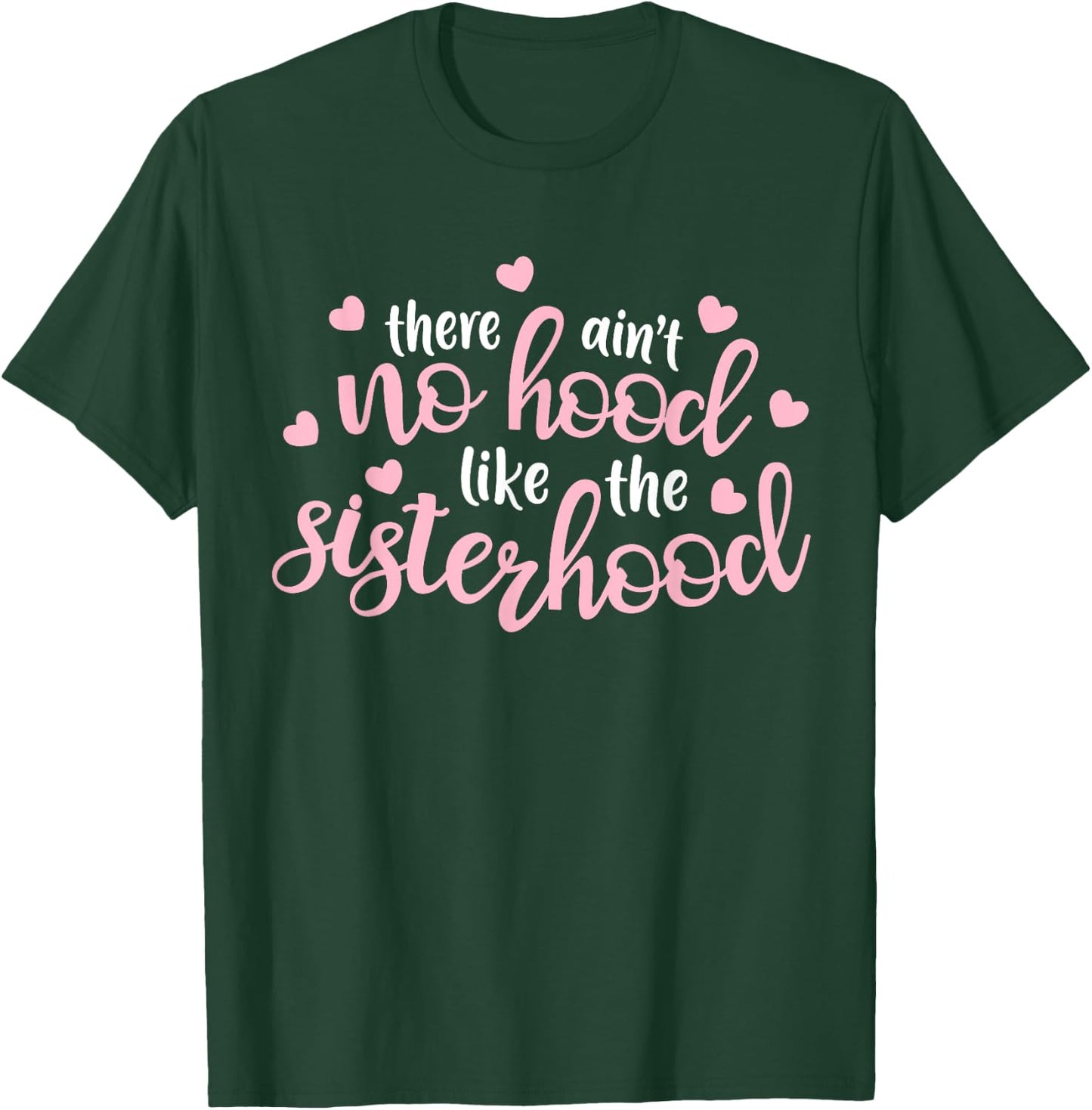 There Ain't No Hood Like The Sisterhood Sister Girl Gift T-Shirt - T-Shirt | Forest