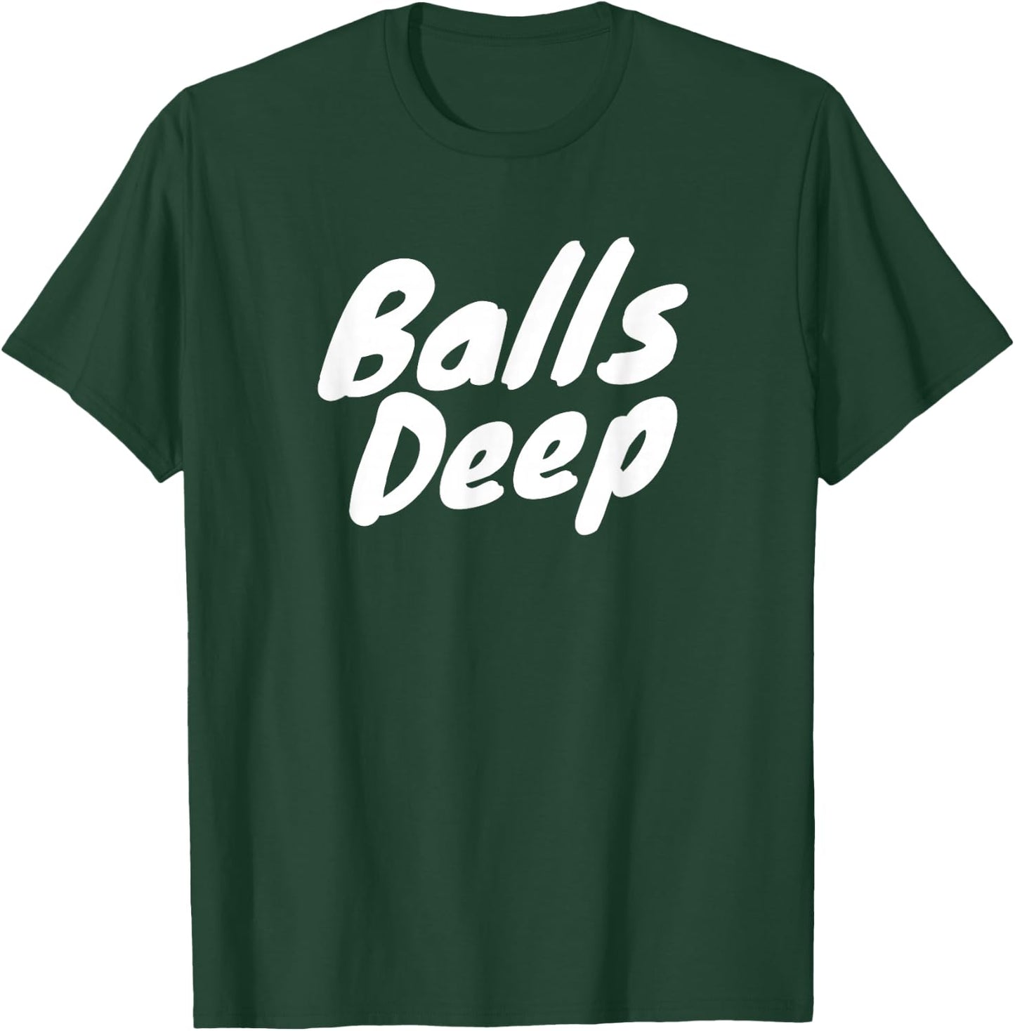 Balls Deep T-Shirt - T-Shirt | Forest