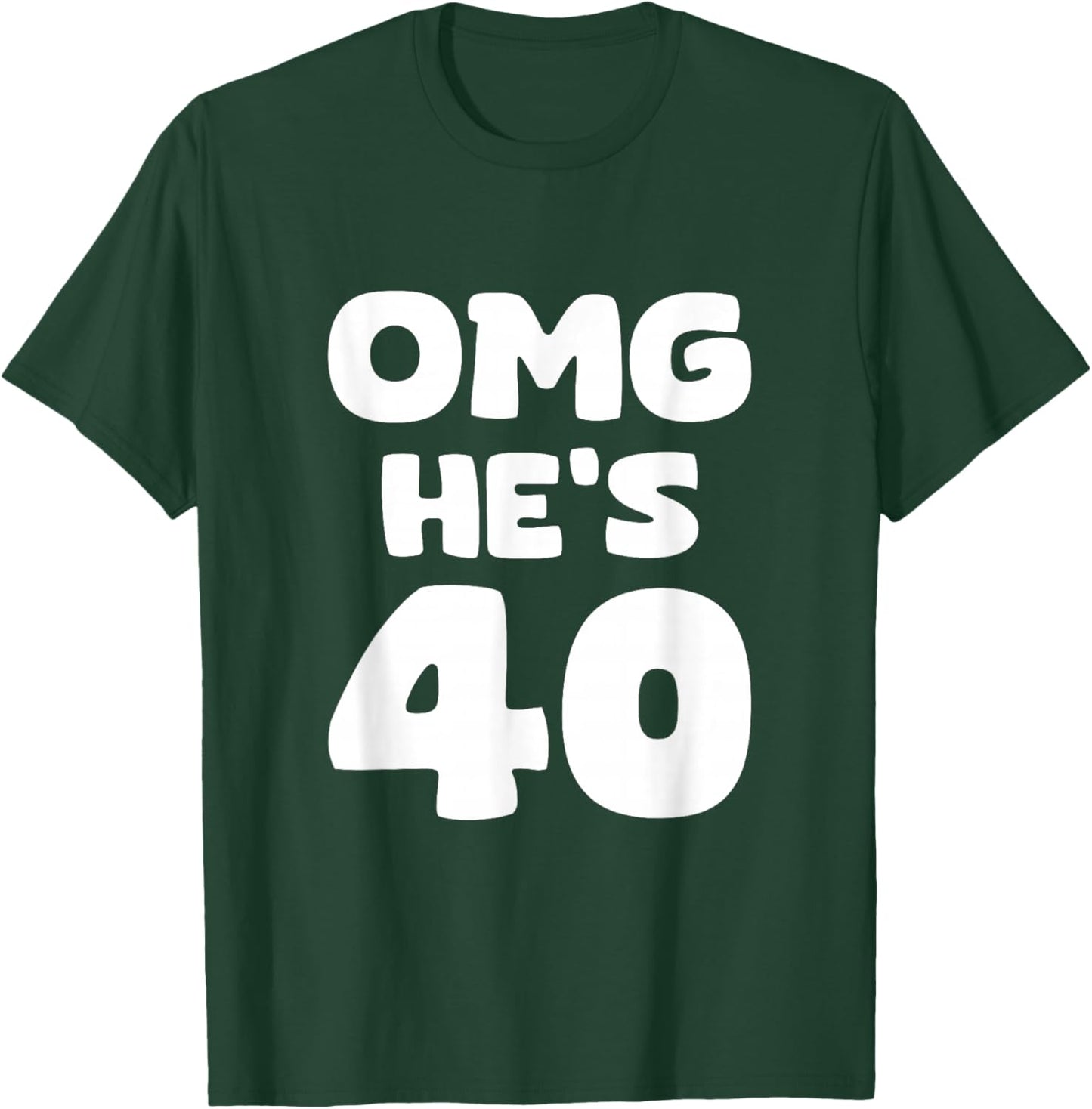 OMG He's 40 - 40th Birthday T-Shirt - T-Shirt | Forest