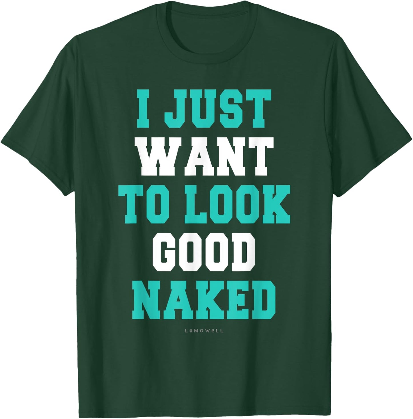 I Just Want To Look Good Naked Shirt - Funny Exercise Shirts T-Shirt - T-Shirt | Forest