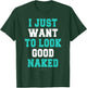 I Just Want To Look Good Naked Shirt - Funny Exercise Shirts T-Shirt - T-Shirt | Forest