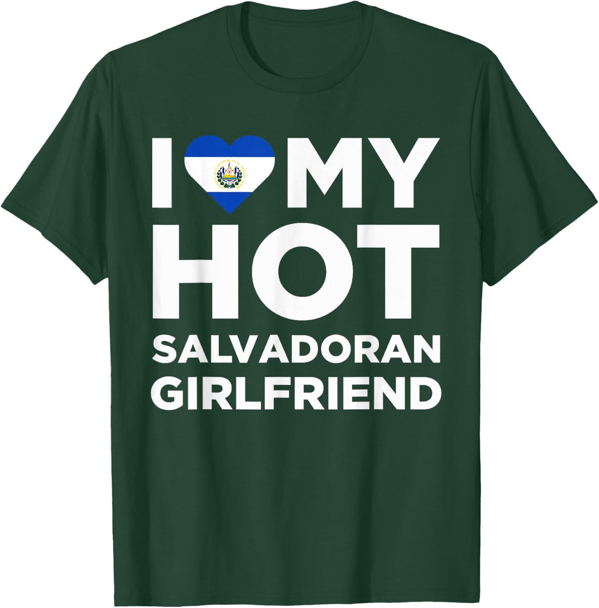 I Love My Hot Salvadoran Girlfriend Cute El Salvador Native Relationship T-Shirt - T-Shirt | Forest