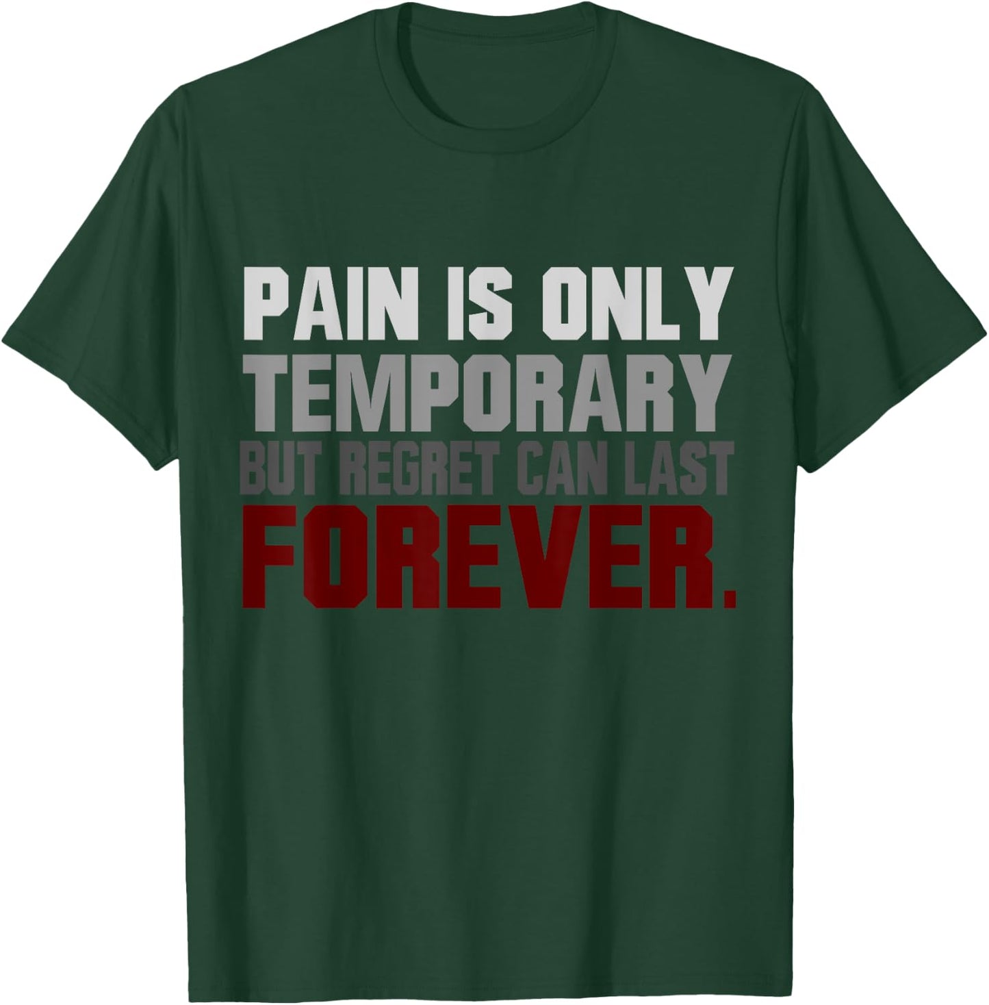 Pain Is Only Temporary Regret Can Last Forever Motivational T-Shirt - T-Shirt | Forest