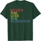 NEVER THE LESS SHE PERSISTED- Feminist - Rights T-Shirt - T-Shirt | Forest