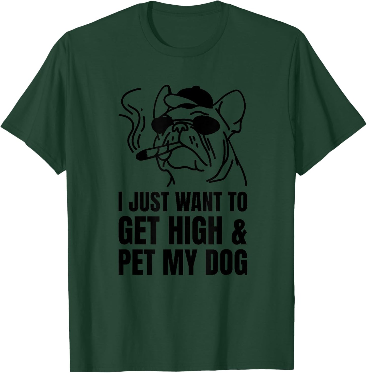 Just Want To Get High And Pet My Dog Funny Stoner Weed Puppy T-Shirt - T-Shirt | Forest