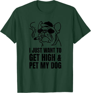 Just Want To Get High And Pet My Dog Funny Stoner Weed Puppy T-Shirt - T-Shirt | Forest