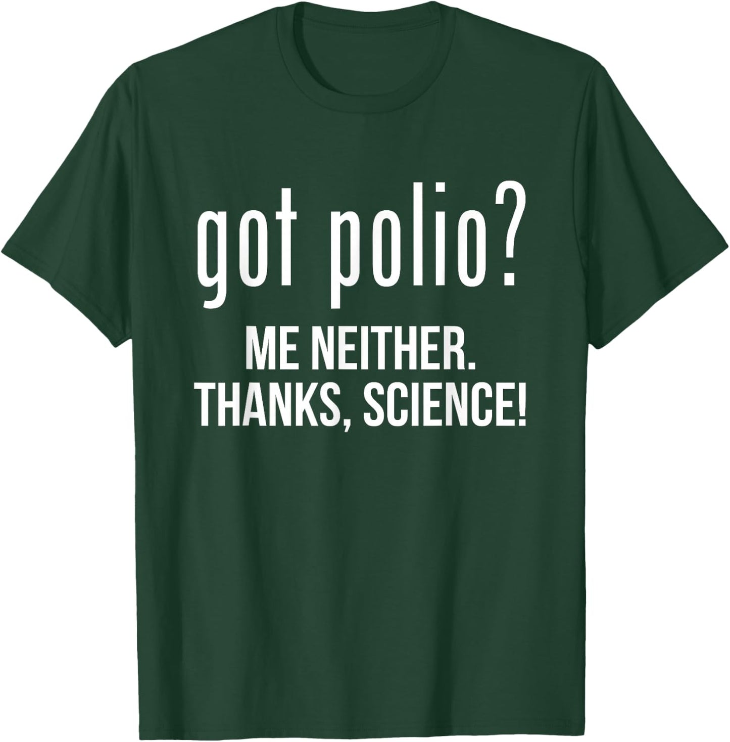 Got Polio? Me Neither Thanks Science T-Shirt - T-Shirt | Forest