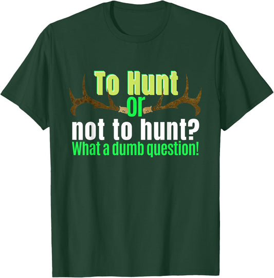 Funny Hunting Shirt To Hunt Or Not To Hunt Sarcastic Humor T-Shirt - T-Shirt | Forest