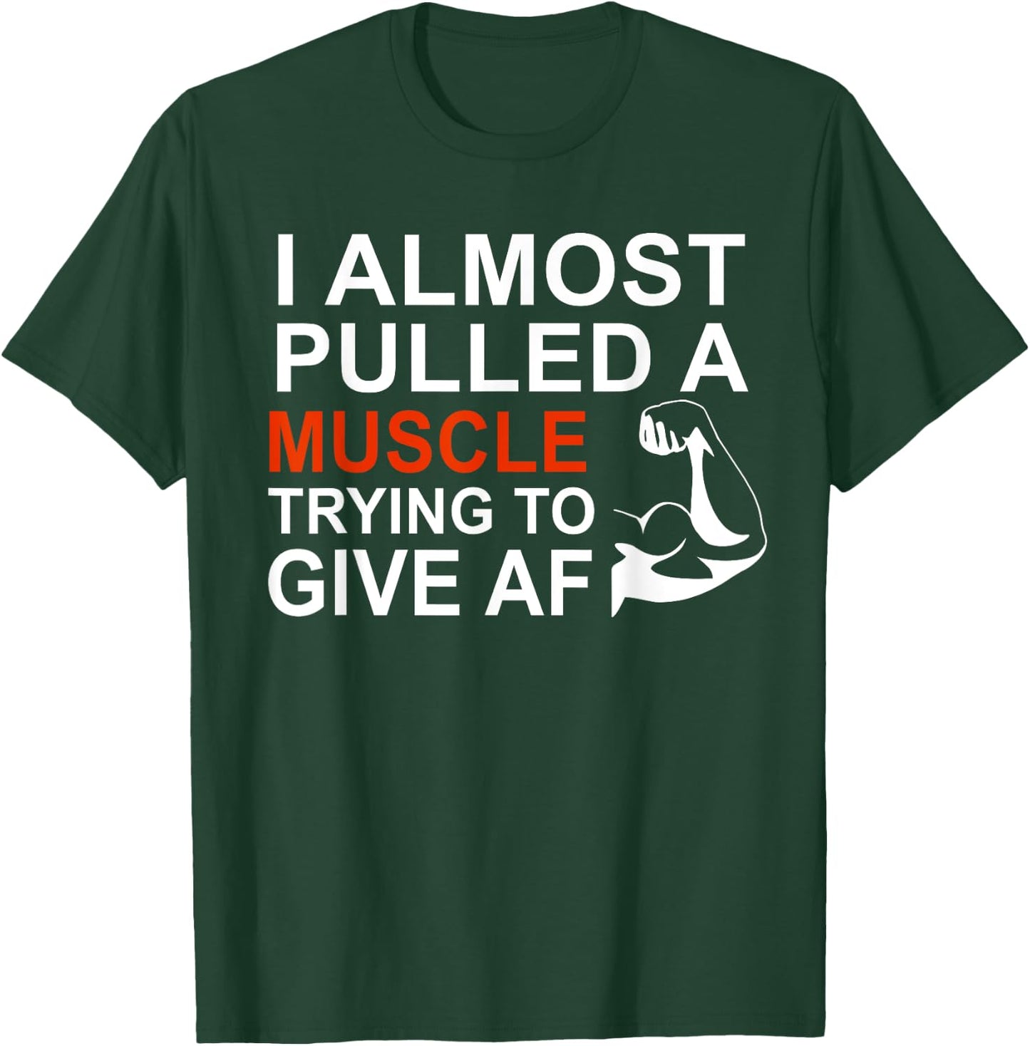 I Almost Pulled a Muscle Trying To Give AF T-Shirt - T-Shirt | Forest