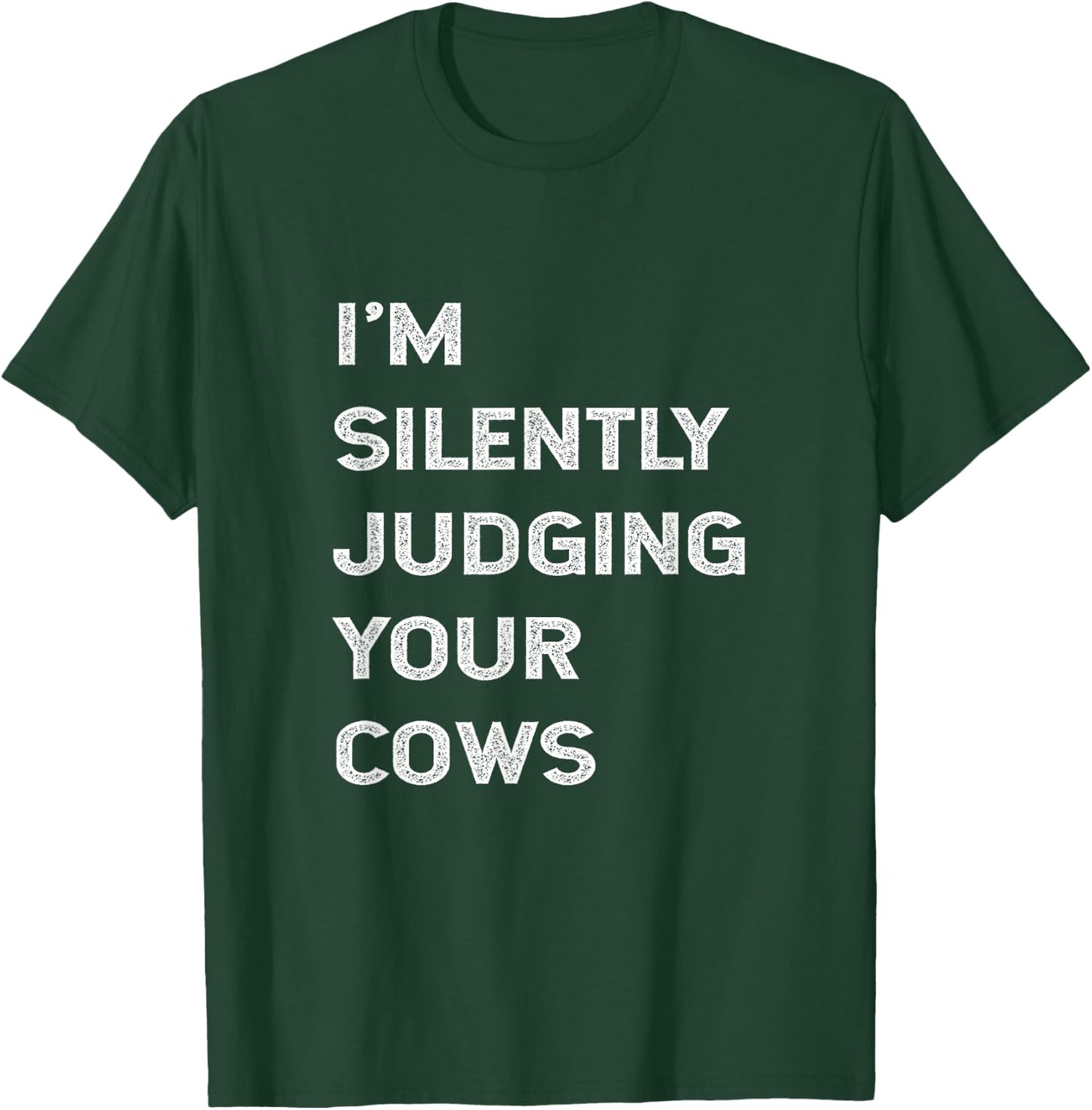 I'm Silently Judging Your Cows Farmer Beef Cattle Farming T-Shirt - T-Shirt | Forest