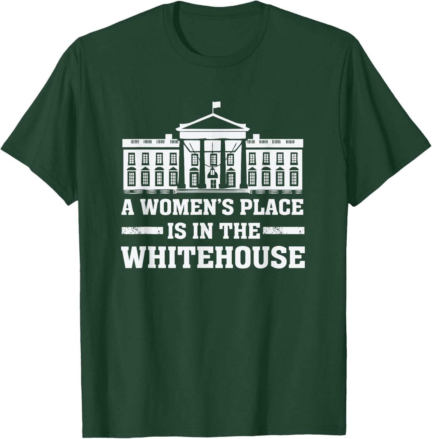 A Women's Place is in the Whitehouse Female for President T-Shirt - T-Shirt | Forest