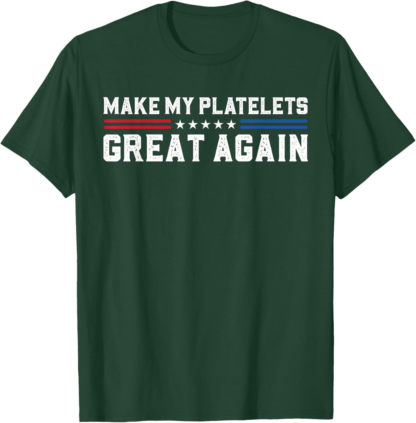 Make My Platelet Count Great Again Funny Platelet Disorder T-Shirt - T-Shirt | Forest