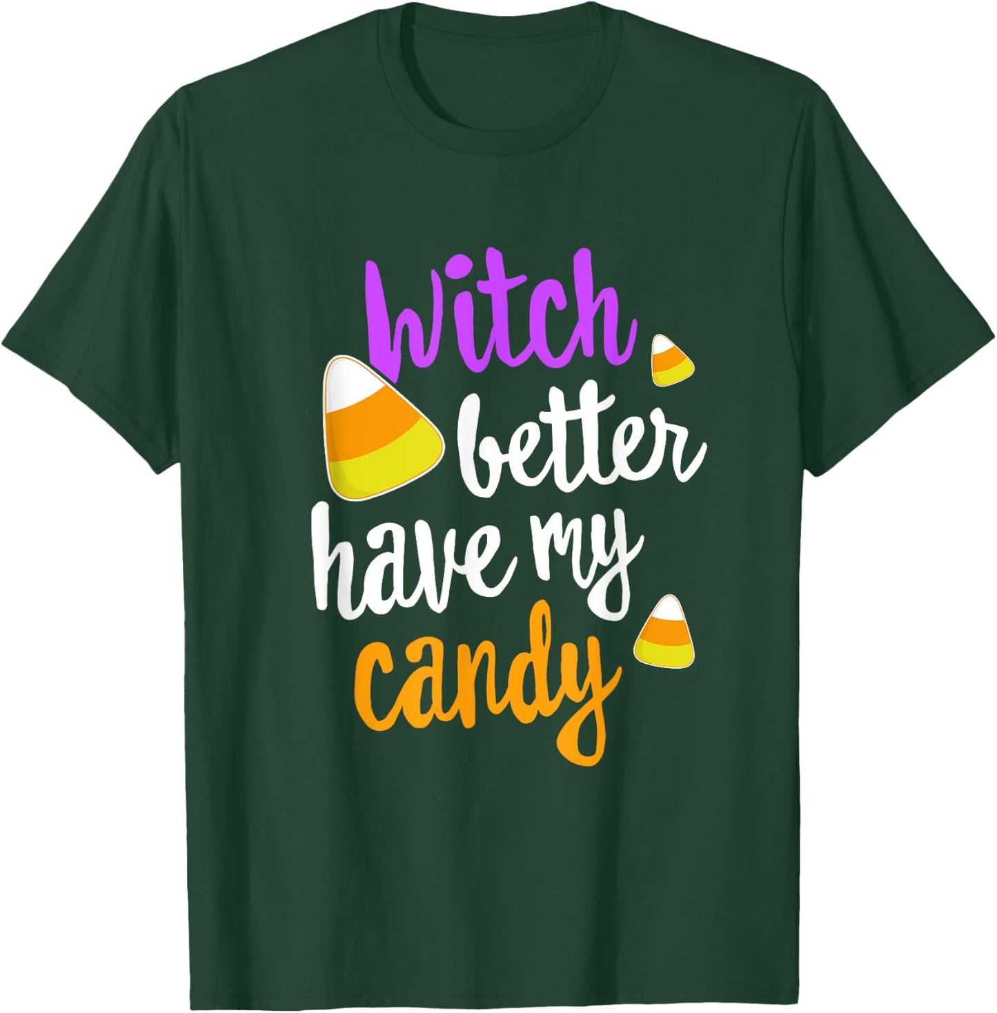 Witch Better Have My Candy Corn Halloween Party Pun T-Shirt - T-Shirt | Forest