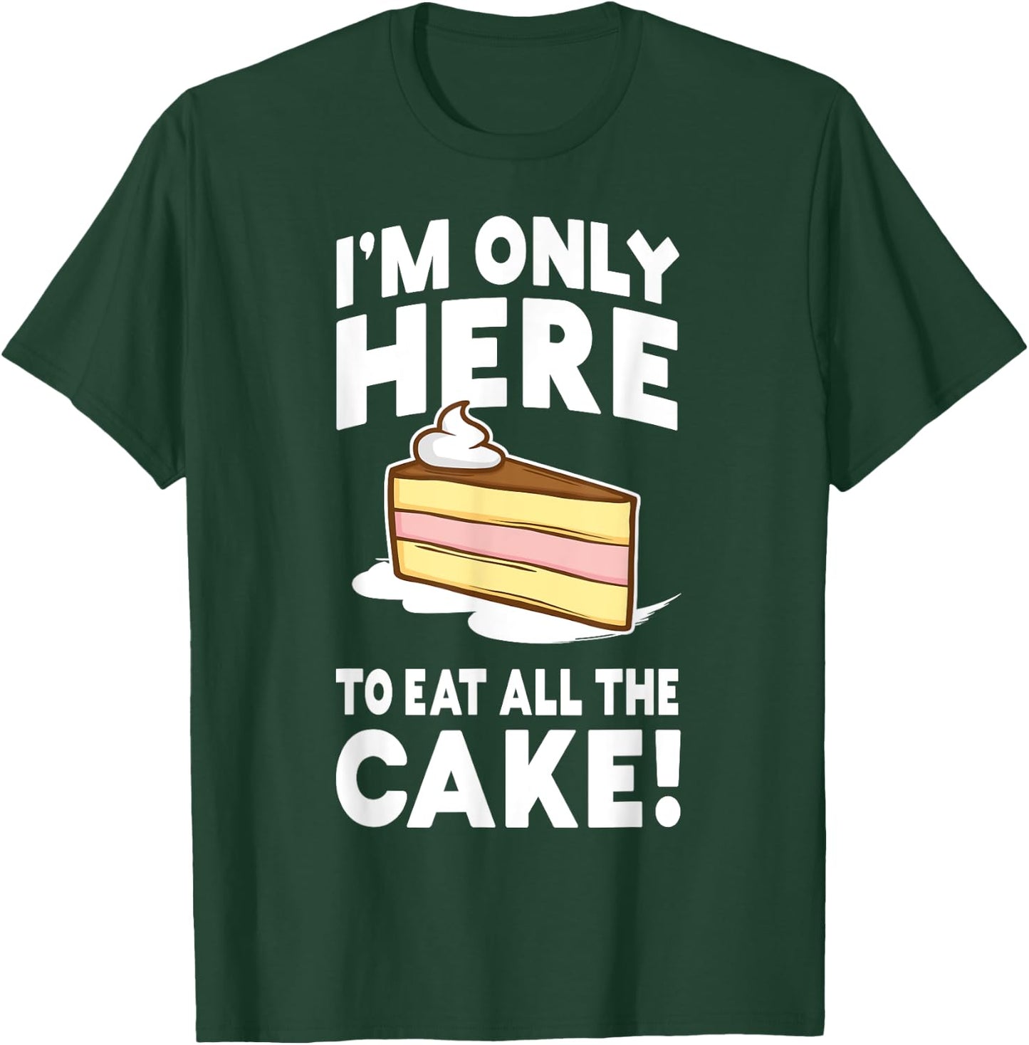 I'm only here to eat all the cake! Funny Birthday Party T-Shirt - T-Shirt | Forest