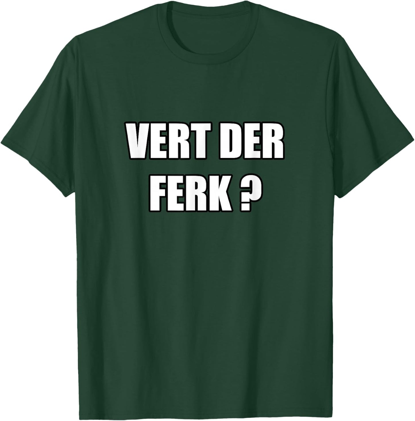 Vert Der Ferk T-Shirt - T-Shirt | Forest