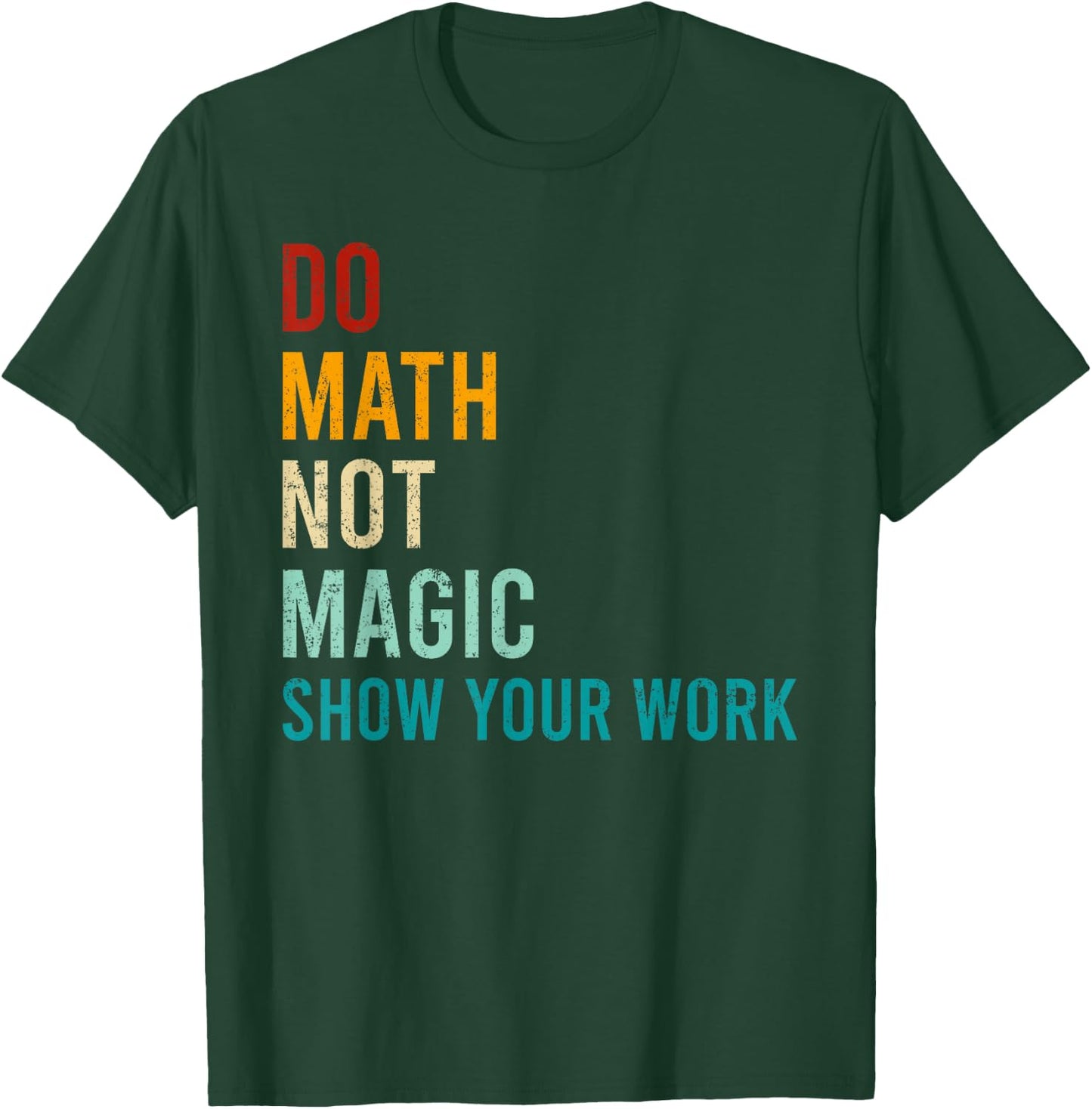Do Math Not Magic Show Your Work Retro Vintage Love Teacher T-Shirt - T-Shirt | Forest