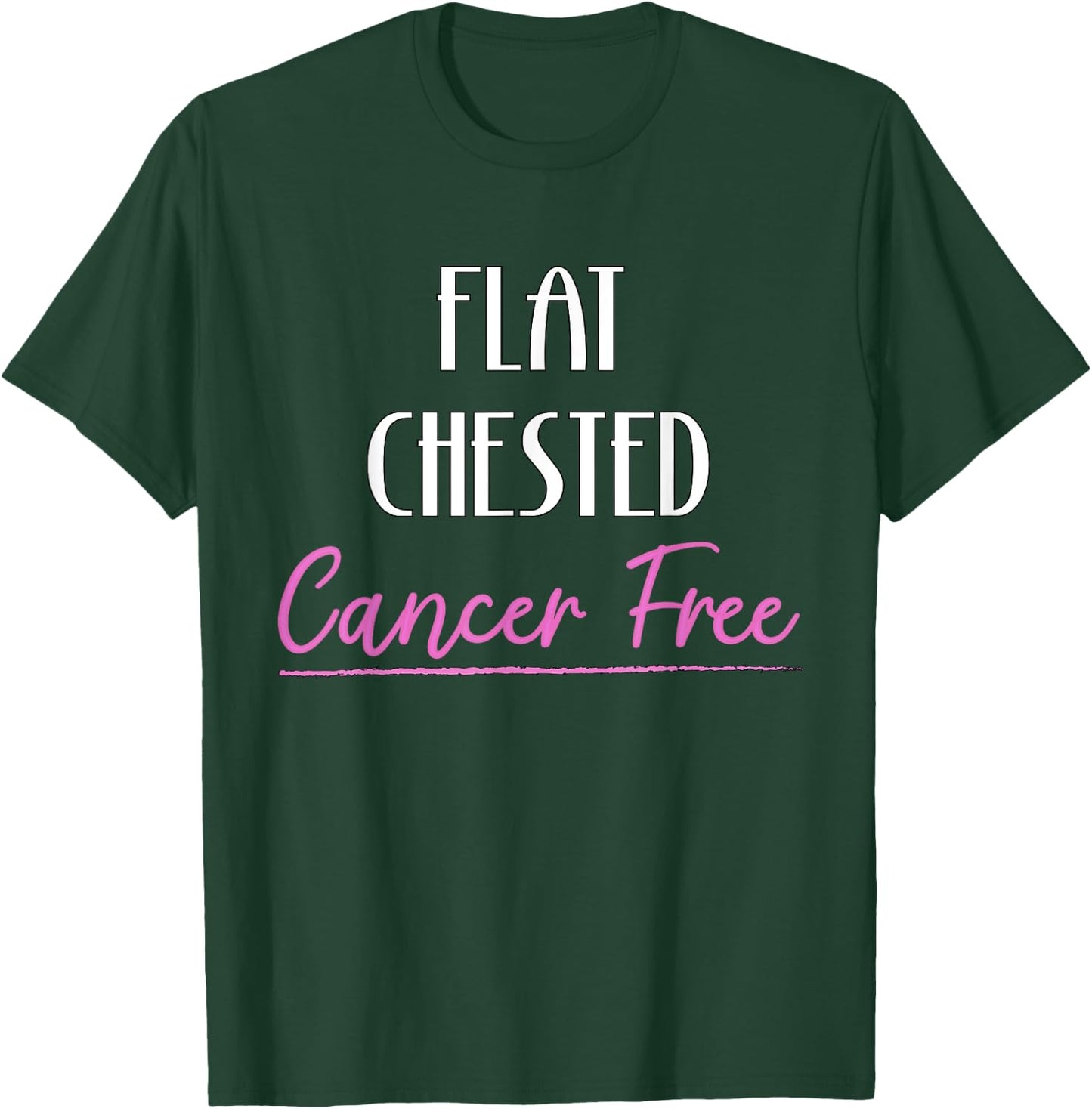 Flat Chested Cancer Free Breast Cancer Survivor T-Shirt - T-Shirt | Forest